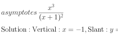 The asymptotes of (x^3)/((x+1)^2) is Vertical: x=-1,Slant: y=x-2